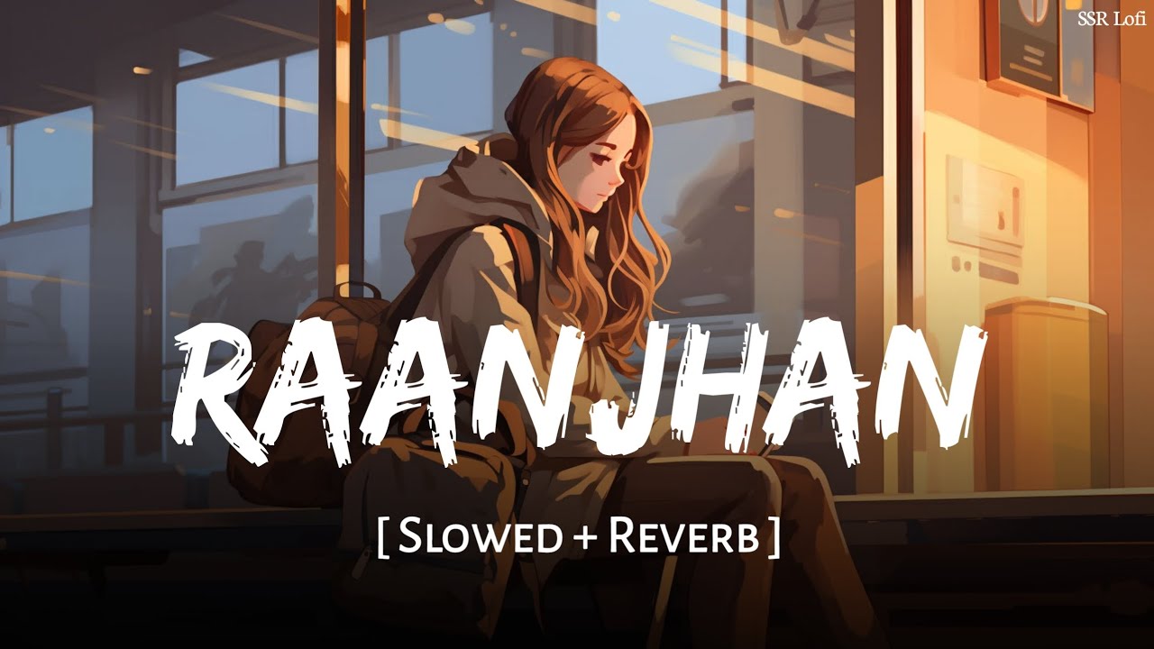 Raanjhan (Slowed + Reverb) | Parampara Tandon | Sachet Tandon | Do Patti | SSR Lofi