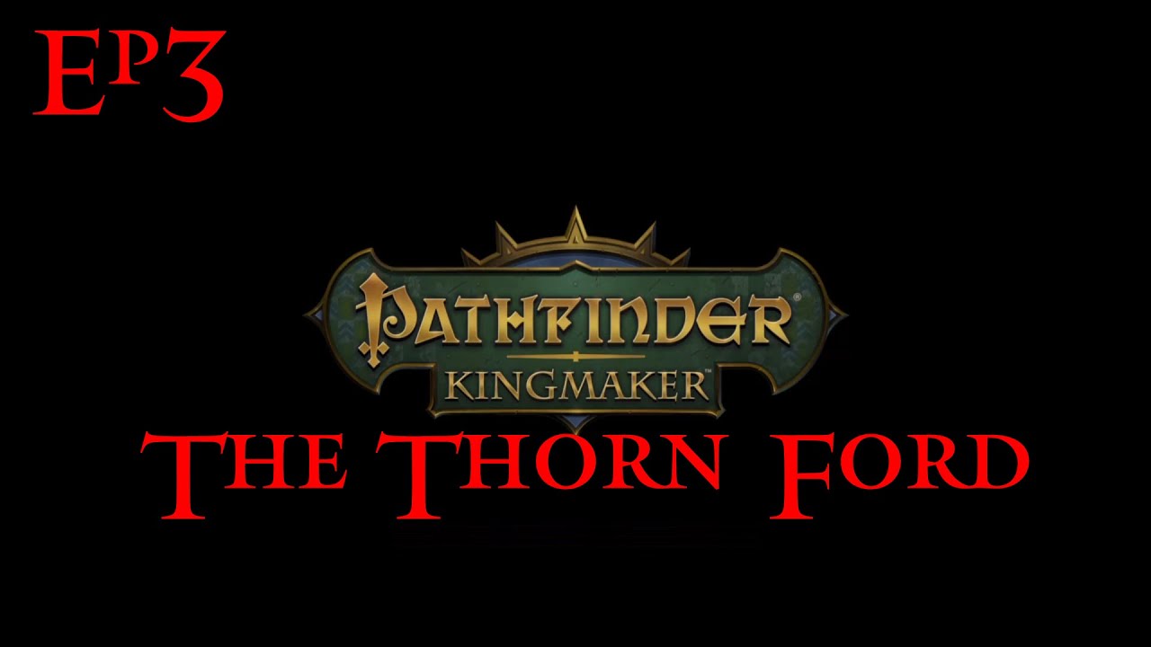 Pathfinder  Kingmaker e 3 The Thorn Ford