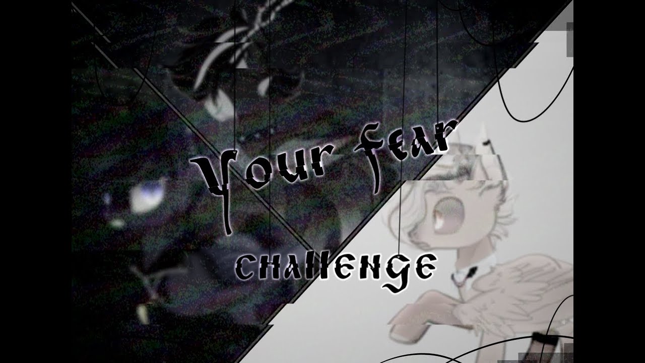 Пони челлендж /CHALLENGE/ Your fear #1 (ч.о)
