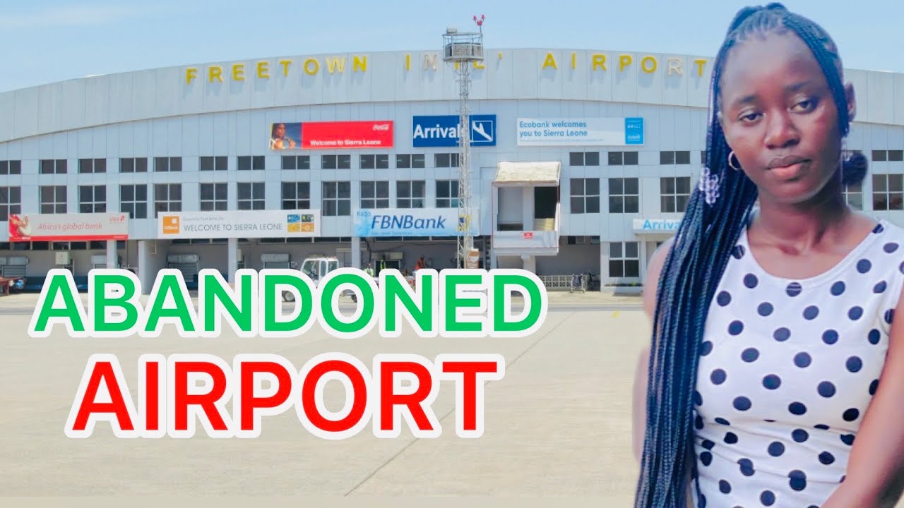 Inside the Sierra Leone’s Abandoned Airport