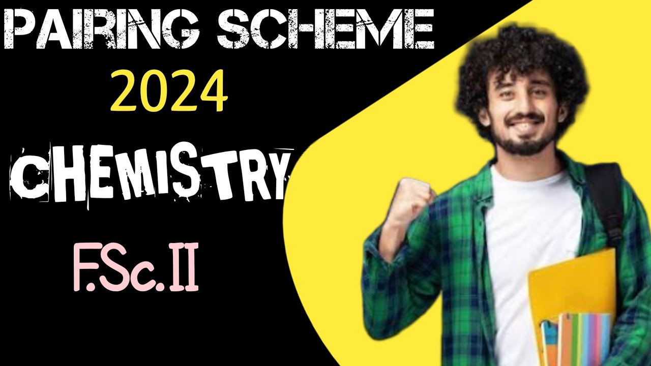 Pairing Scheme | F.Sc.II | Chemistry | 2024 | All boards of Punjab | Muhammad waqas