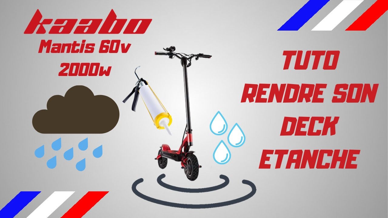 Kaabo Mantis GT 60v 2000w comment rendre étanche son Deck.