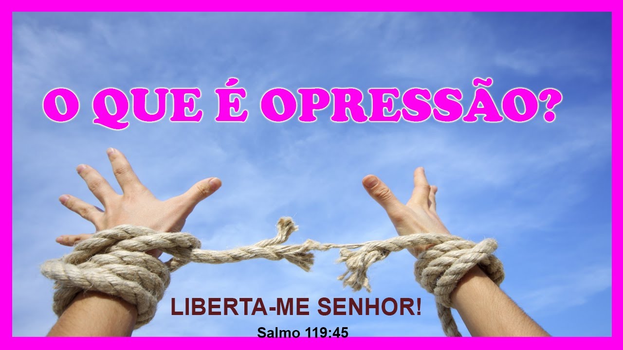 O que &eacute; Opress&atilde;o? Como Saber se Estou Sendo Oprimido?