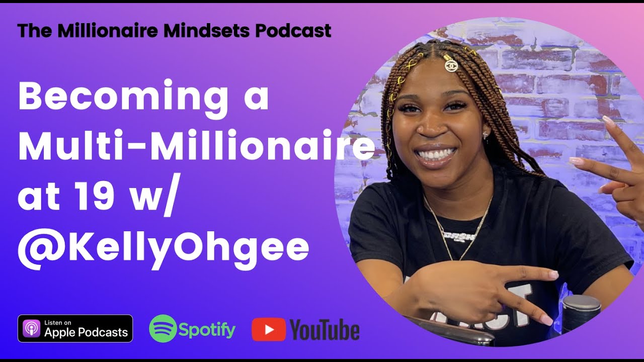 Becoming a Multi-Millionaire at 19 w/ @KellyOhgee