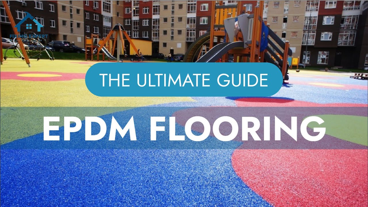 Ultimate Guide to EPDM Flooring - Features, Benefits,Types, Installation, and More!