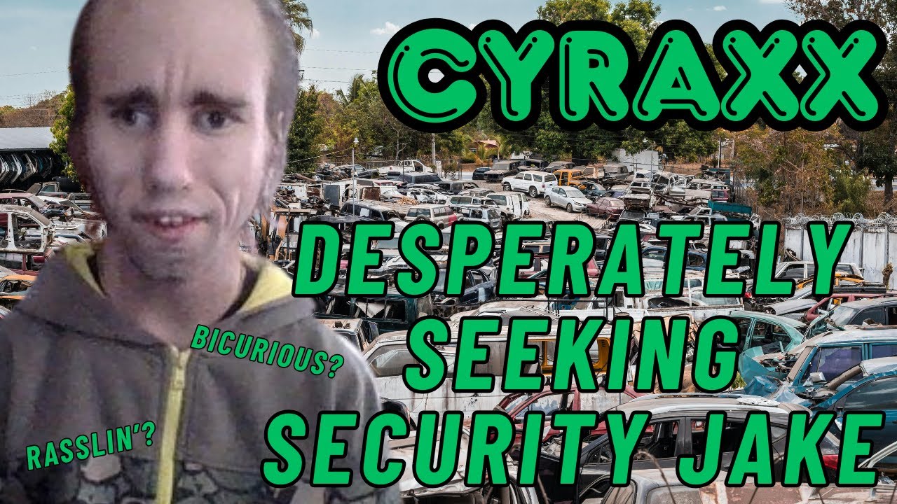 Cyraxx: Desperately Seeking Security Jake
