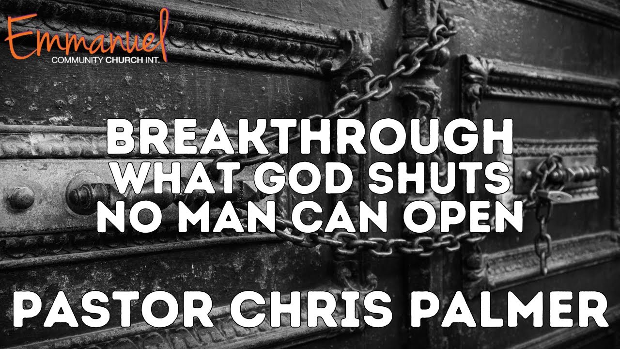 What God Shuts, No Man Can Open | Pastor Chris Palmer