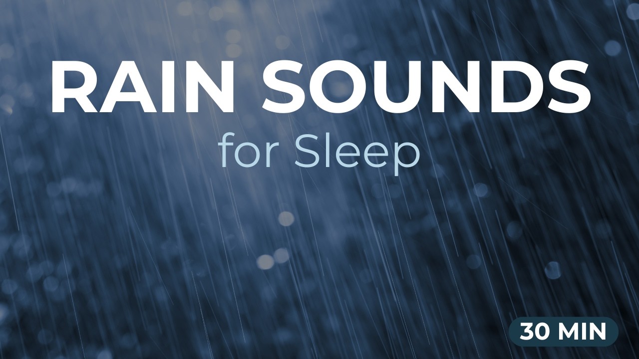Rain Sounds for Sleep – Deep Relaxation & Calm Night (30 Minutes)
