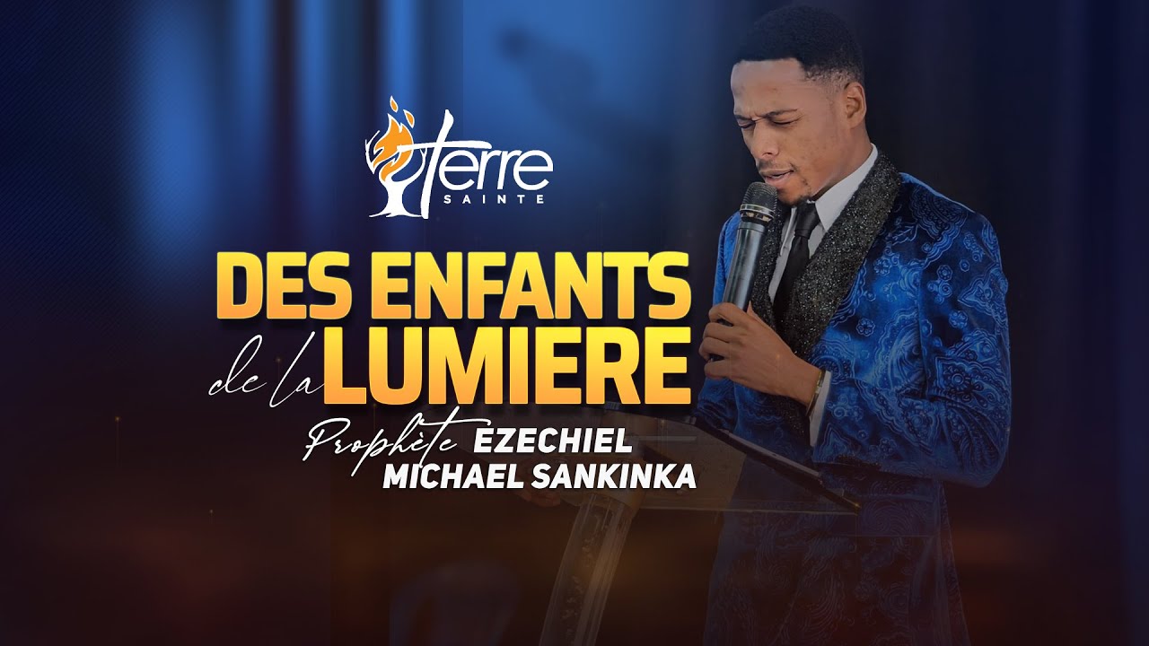 DES ENFANTS DE LA LUMIERE - PROPHETE EZECHIEL MICHAEL SANKINKA
