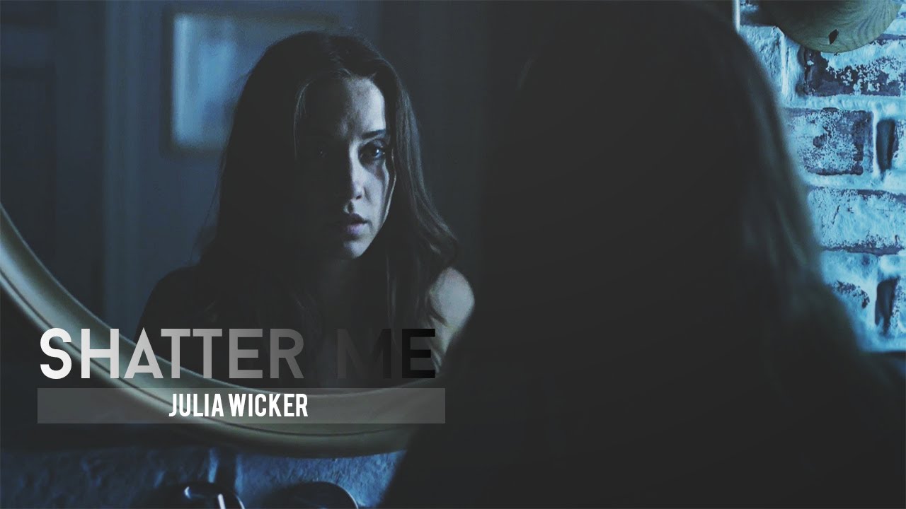 Julia Wicker || Shatter Me [TTC]