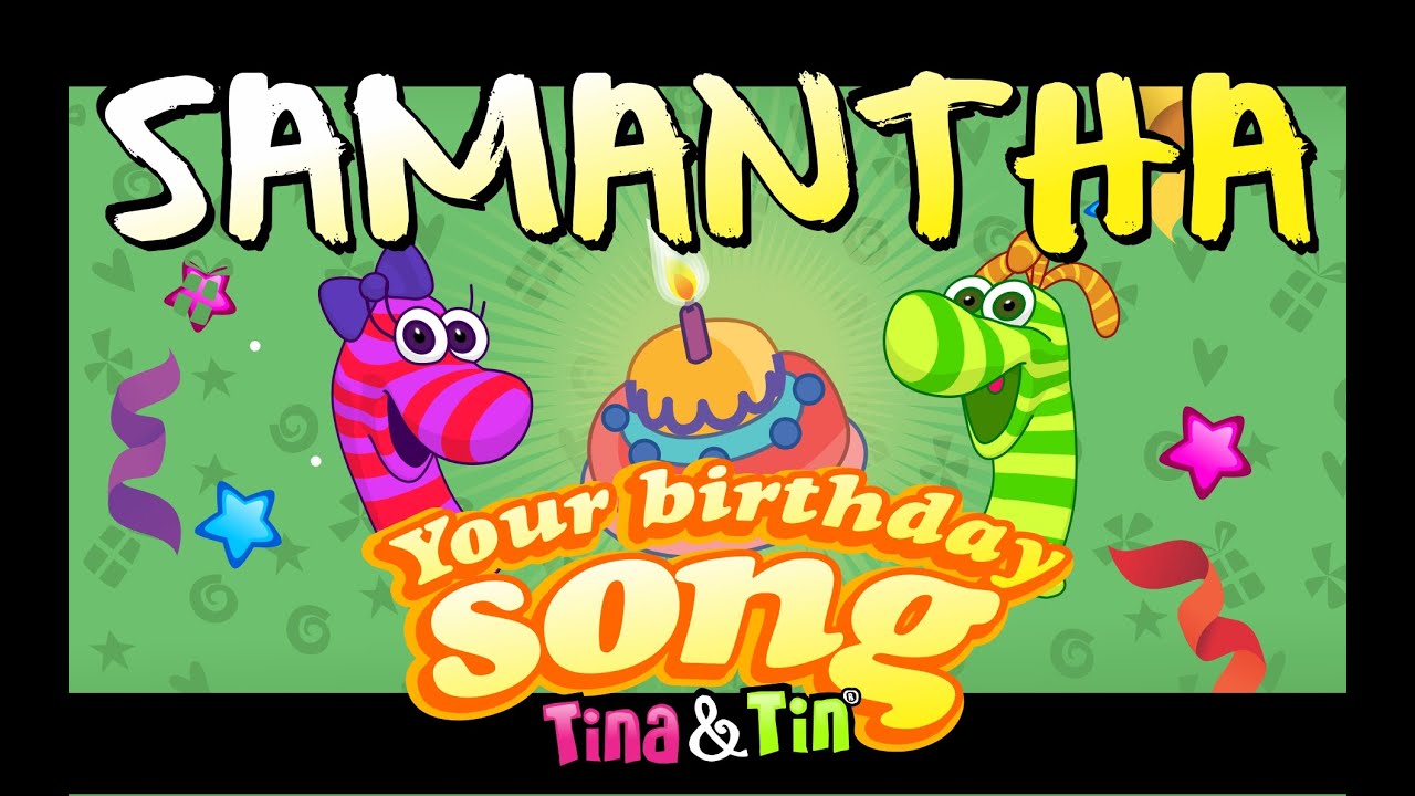 Tina&Tin Happy Birthday SAMANTHA 🎂 🍭(Personalized Songs For Kids) 🤹🏻 🙌 👏