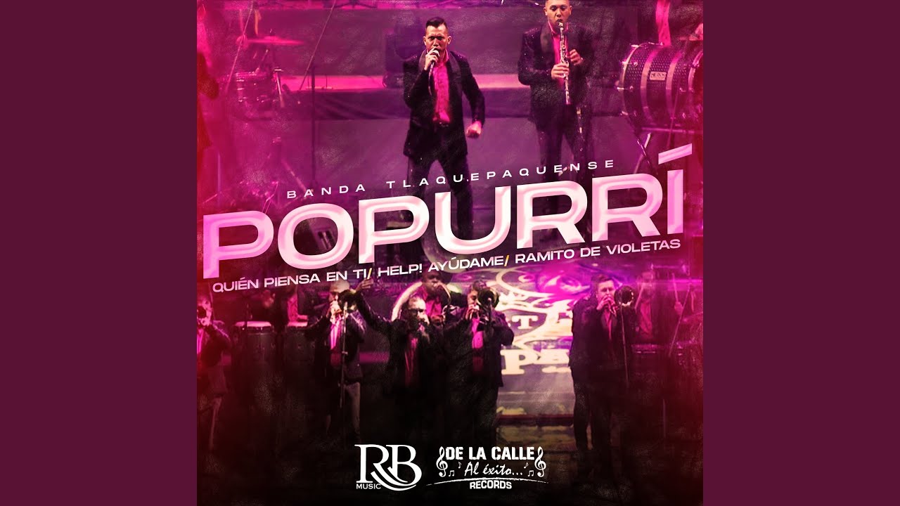 Popurri: Quién Piensa en ti / Help! Ayúdame / Ramito de Violetas