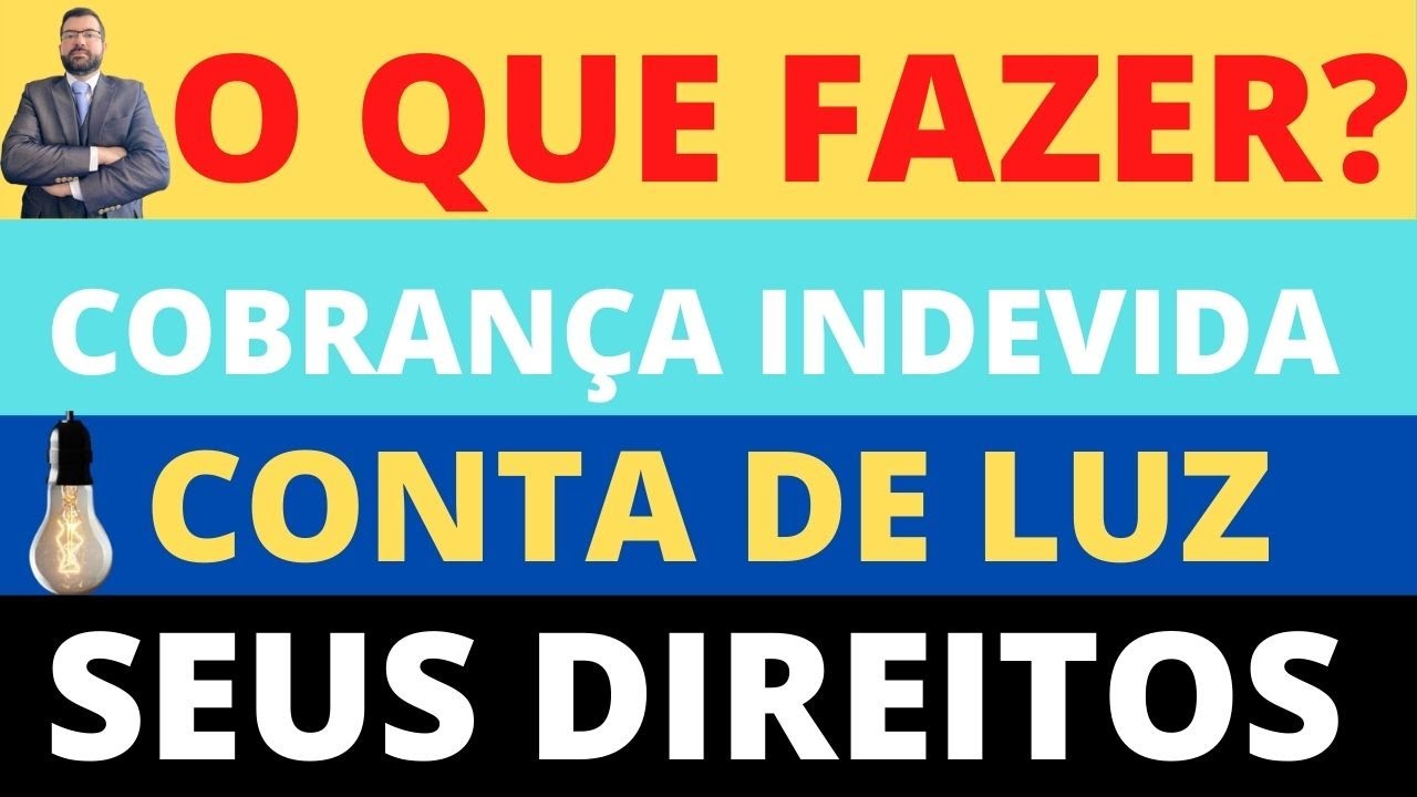 COBRANCA INDEVIDA CONTA DE LUZ - ENERGIA ELÉTRICA - SEUS DIREITOS - O QUE FAZER? COMO FAZER? QUANDO?