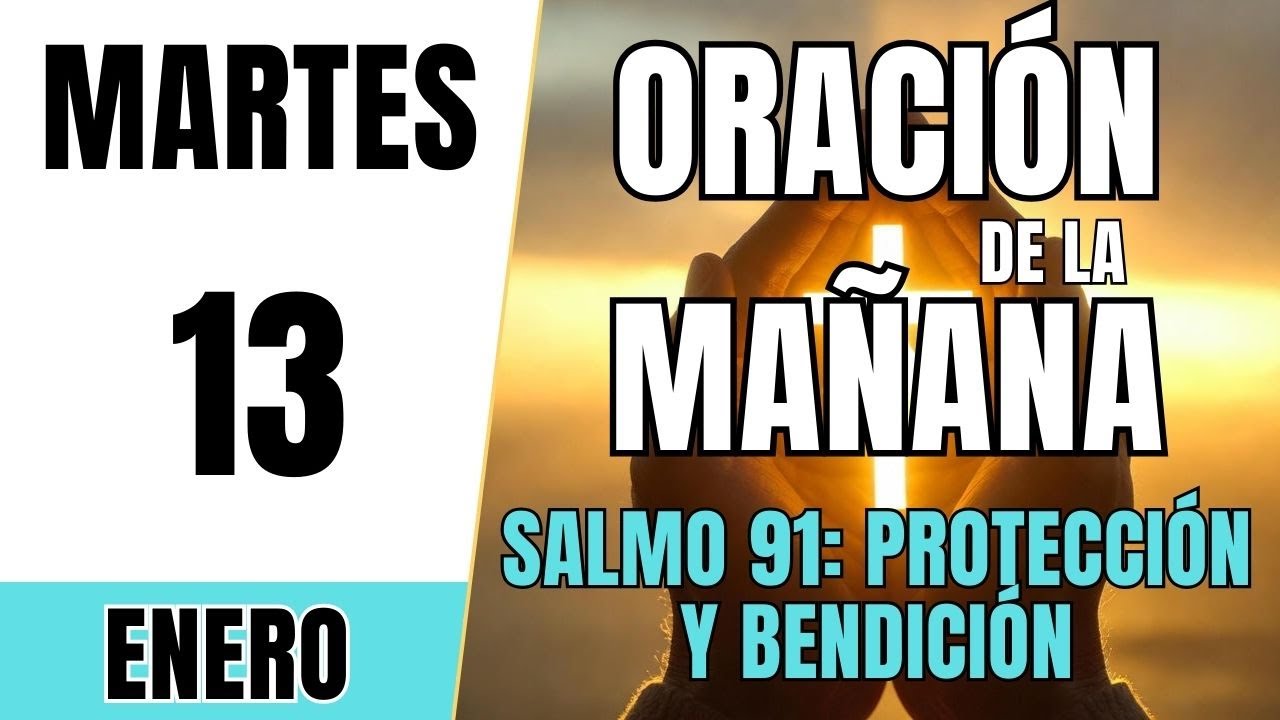 ORACIÓN DE LA MAÑANA DE HOY | Martes 13 de Enero 2026 | Salmo 91: Protección y Bendición