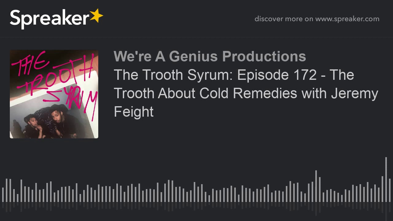 The Trooth Syrum: Episode 172 - The Trooth About Cold Remedies with Jeremy Feight
