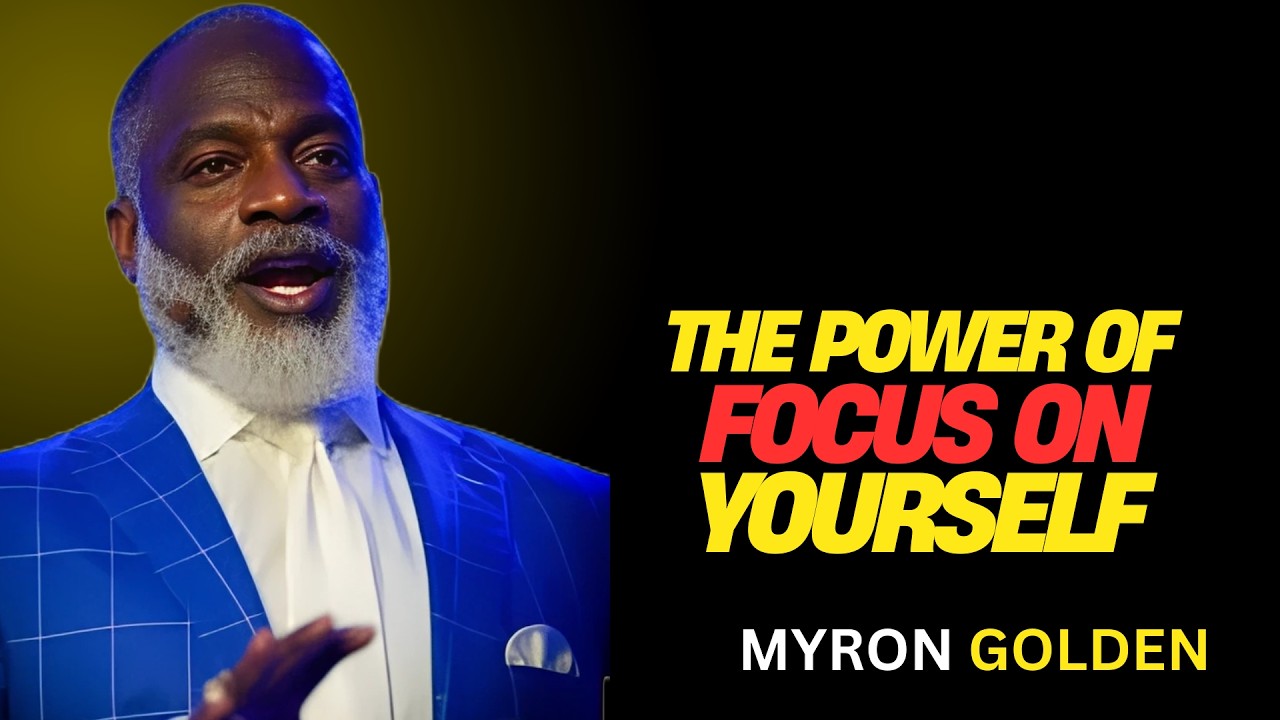 MYRON GOLDEN :Focus on Yourself & Watch Everything Fall Into Place | BEST MOTIVATIONAL