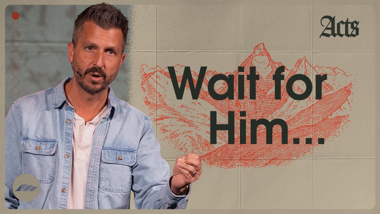 ACTS | Part One - Wait for Him | Chris Fletcher
