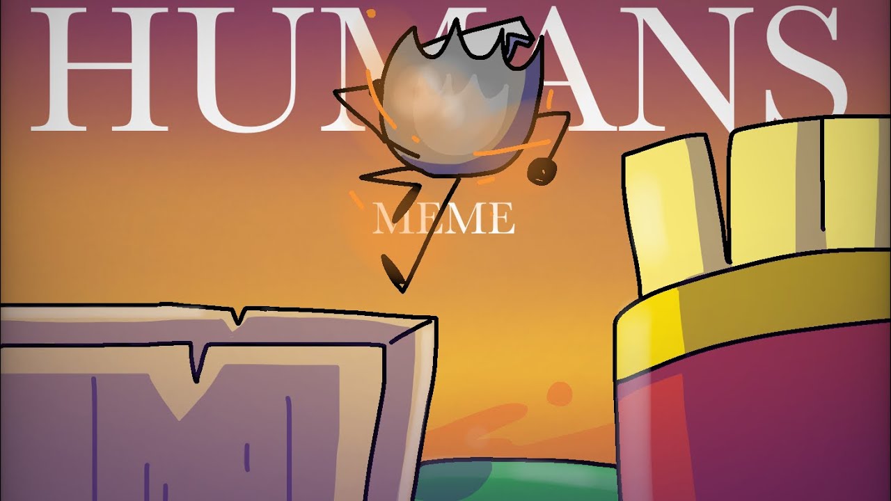 Humans Meme [BFB Battle Royale AU] [The End 1/6]