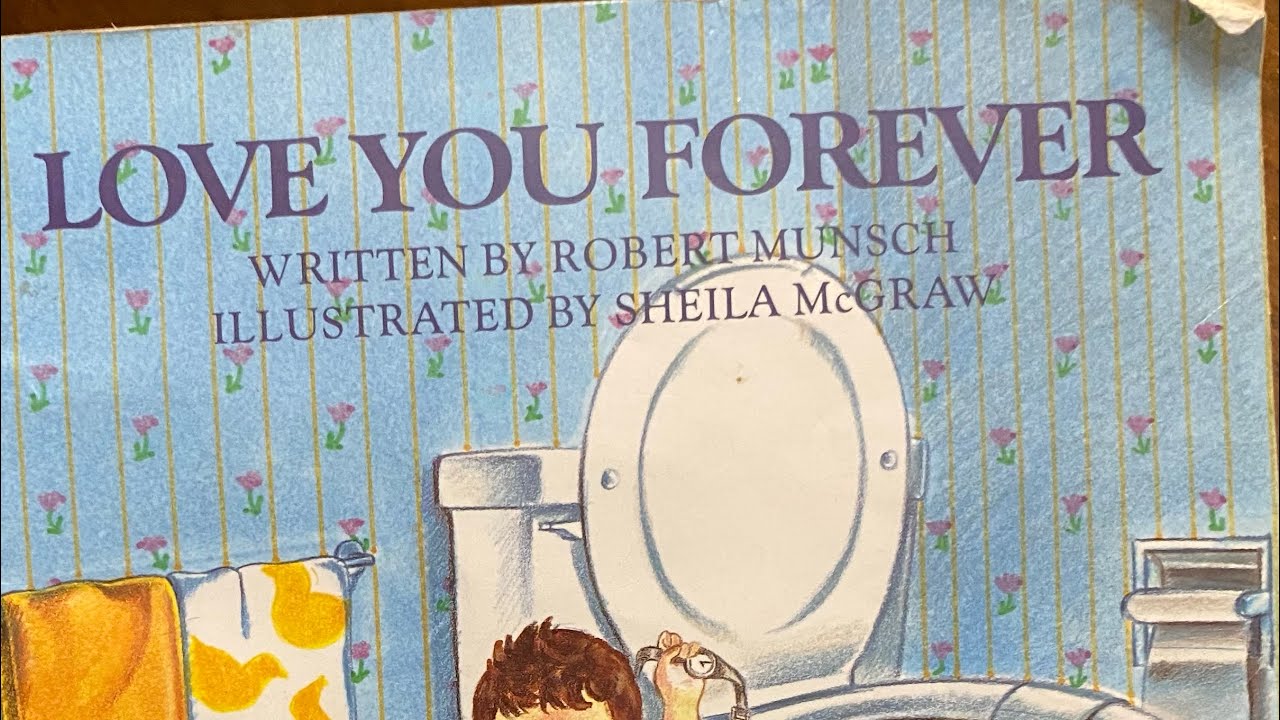 Love You Forever by Robert Munsch and Illustrated by Sheila McGraw ❤️