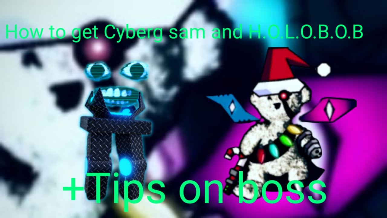 Bear* - How to get H.O.L.O.B.O.B and Cyberg Sam! (Tips for boss)