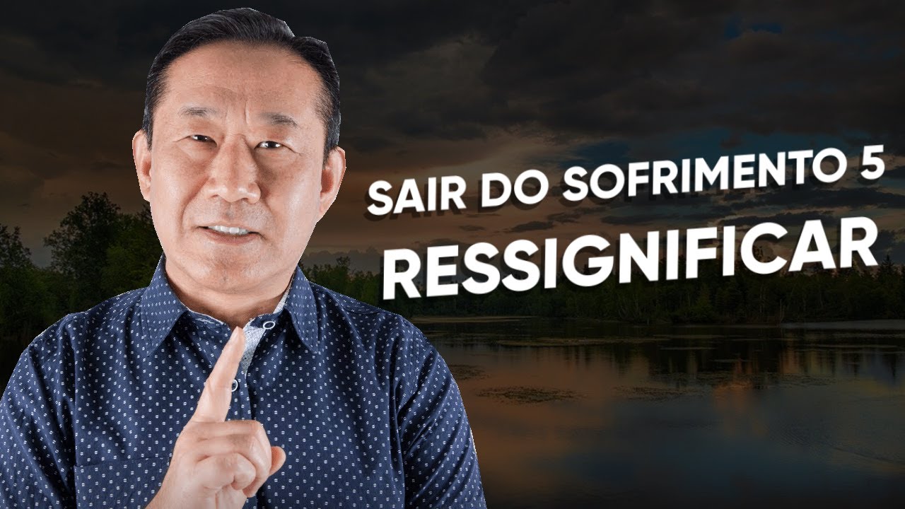 Como sair do sofrimento 5:  Resignificar o seu sofrimento!