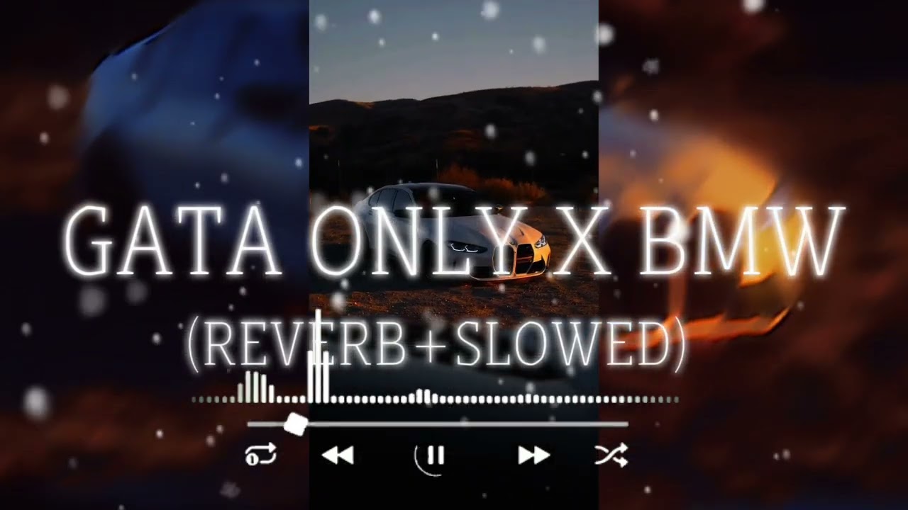 *GATA**ONLY* *X* *BMW* *(SLOWED+REVERB)* *FULL* *FUN*