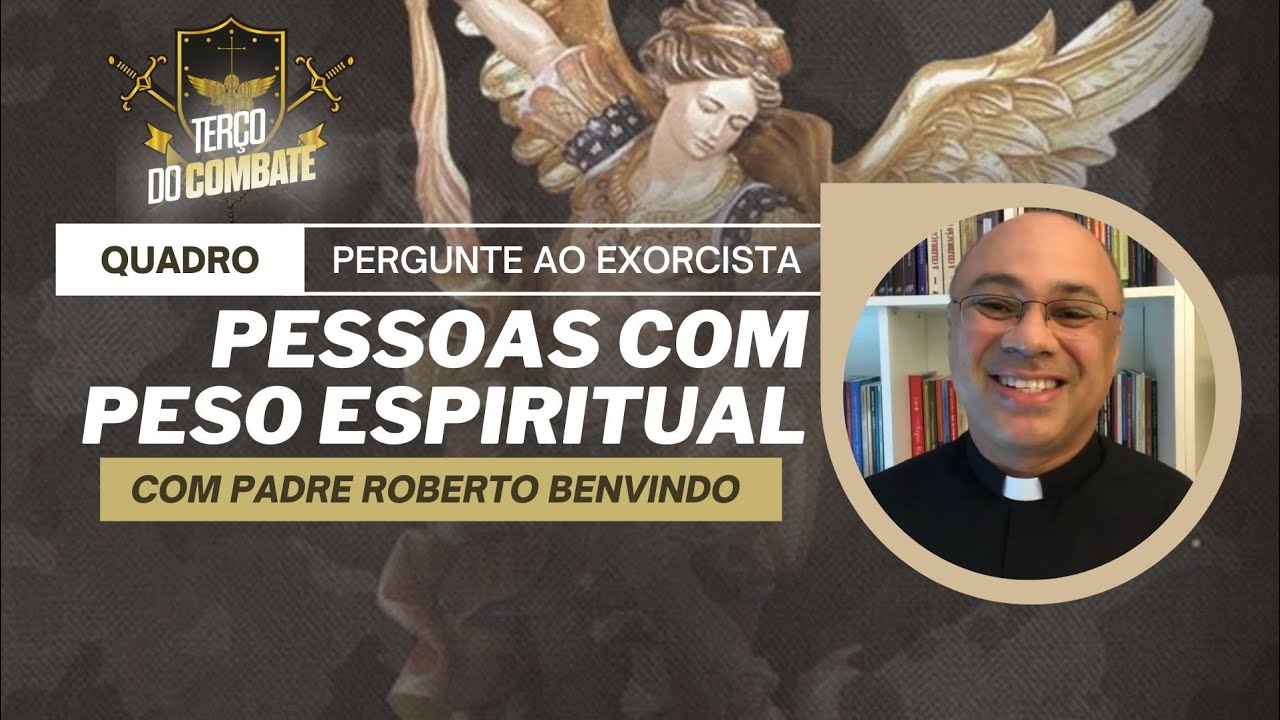 Pessoas que trazem um peso Espiritual | Quadro - pergunte ao Exorcista