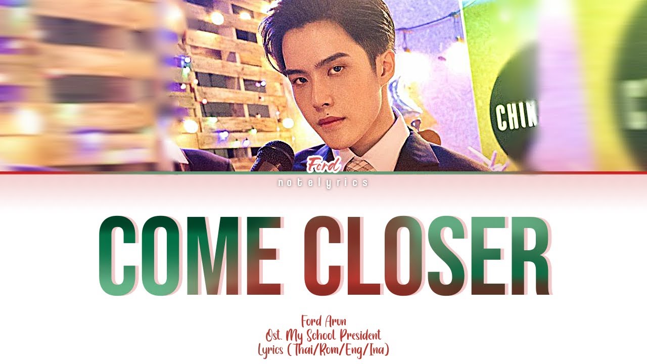 Ford Arun - Come Closer Ost. My School President | Lyrics