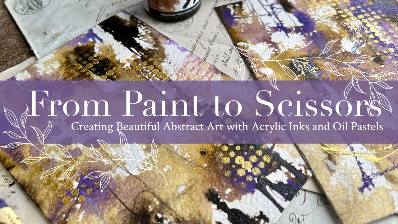 From Paint to Scissors: Creating Beautiful Abstract Art with Acrylic Inks and Oil Pastels
