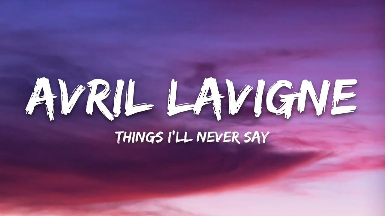 Avril Lavigne – Things I'll Never Say (Lyrics)
