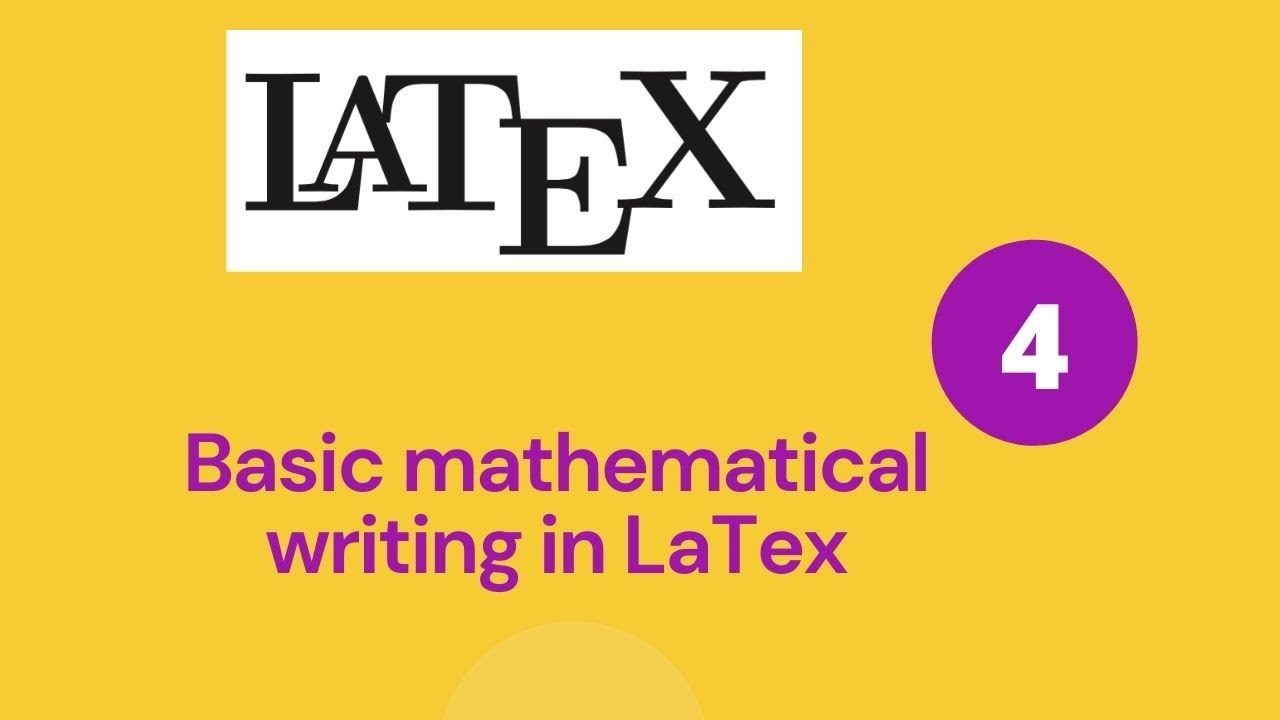 Tutorial - 4 || Basic Mathematical notation in LaTex || How to write mathematical equations in LaTex