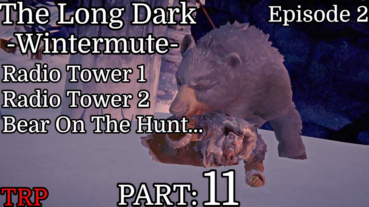 The Long Dark: Wintermute - Episode 2 | Part 11 | Radio Tower 1 - Radio Tower 2 | PC