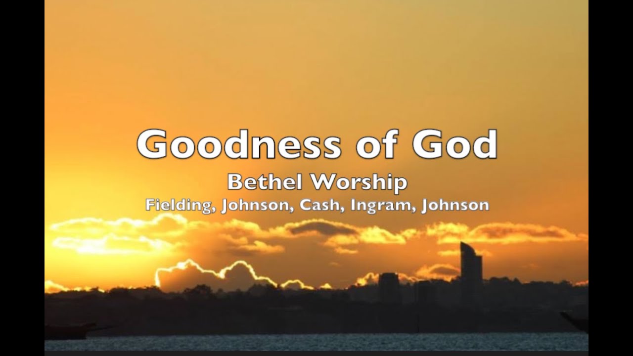 Goodness of God  (lyrics)  -Bethel