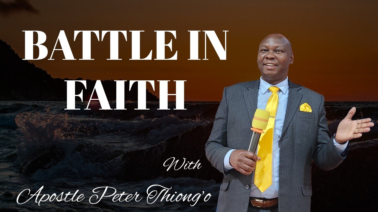 BATTLE IN FAITH// ApostlePeterThiong'o