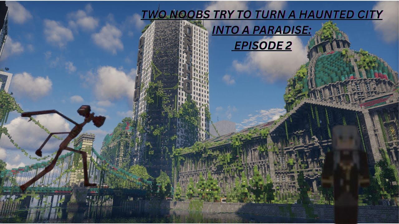 Two noobs try to turn a haunted city into a paradise - part 2