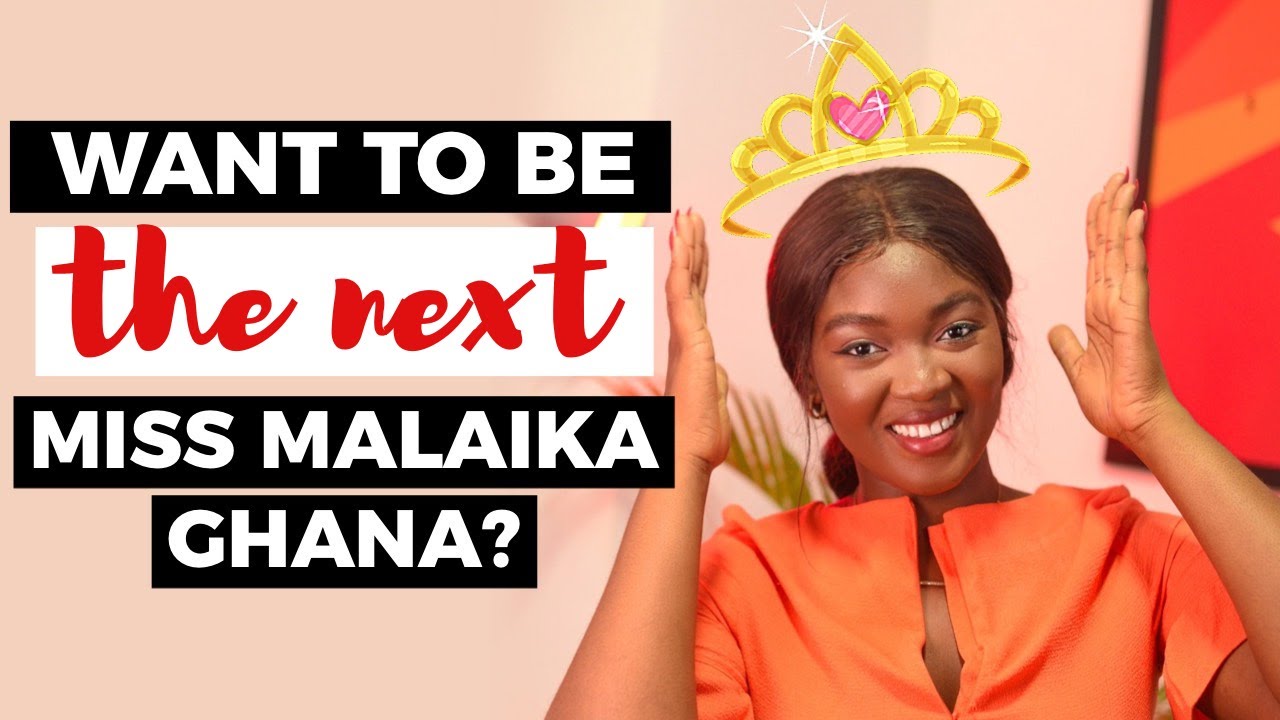 MISS MALAIKA GHANA | WHAT YOU NEED TO KNOW