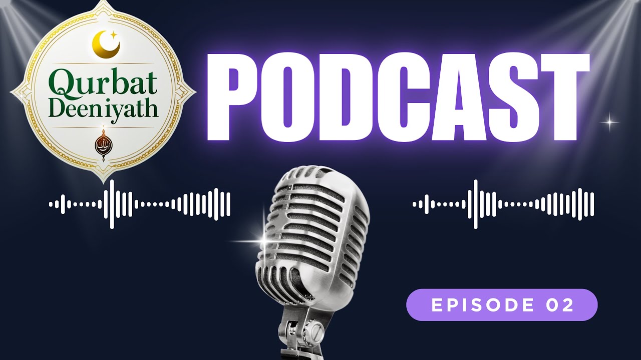 Qurbat-e-Qalb - The Islamic Podcast Episode 002