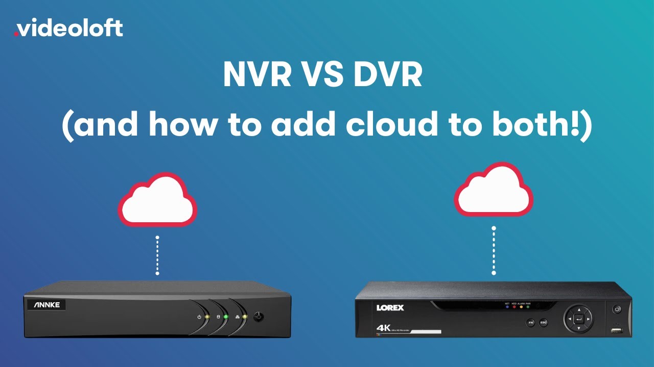 DVR vs NVR and How to Add Cloud to Both