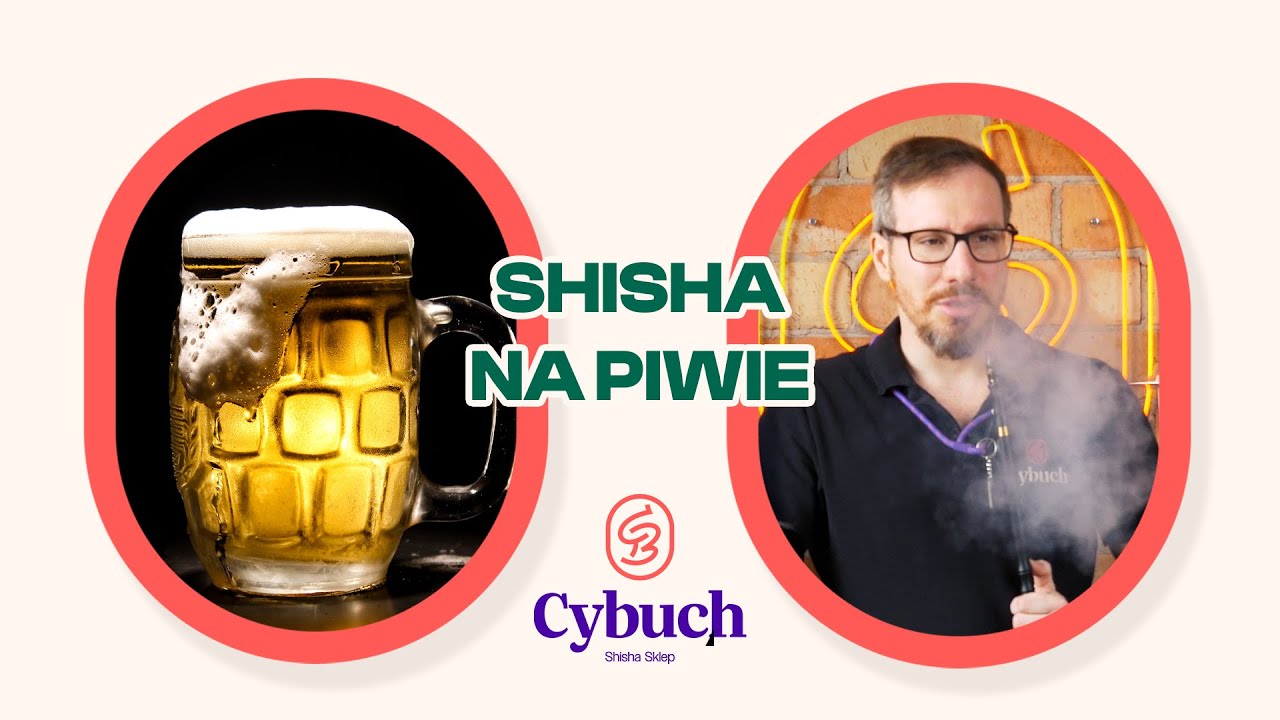 Jak palić shishe na piwie? |cybuchshisha.pl |