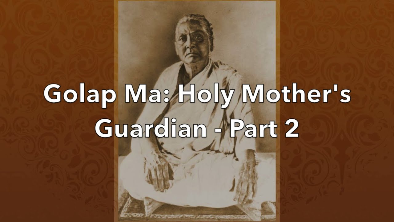 Golap Ma: Holy Mother's Guardian Part 2 with Swami Satyamayananda