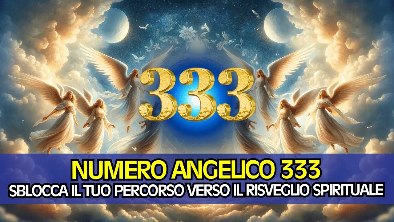 Numero Angelico 333: Il Potere della Manifestazione, per Cambiare la tua Vita