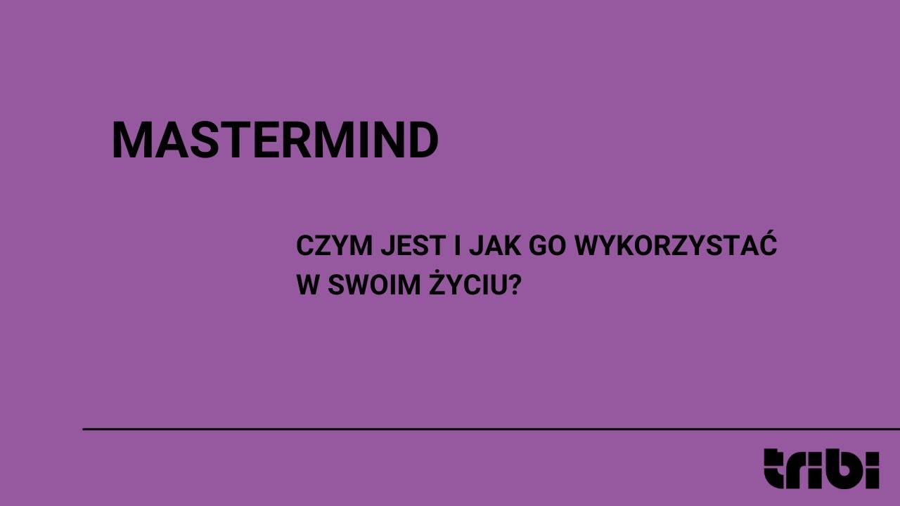Kurs TRIBI - Mastermind - Po co Ci mastermind i dlaczego jest Ci potrzebny? - moduł 1