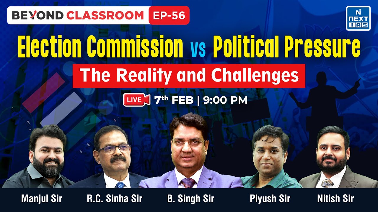 Election Commission vs Political Pressure : The Reality and Challenges | Beyond Classroom | NEXT IAS