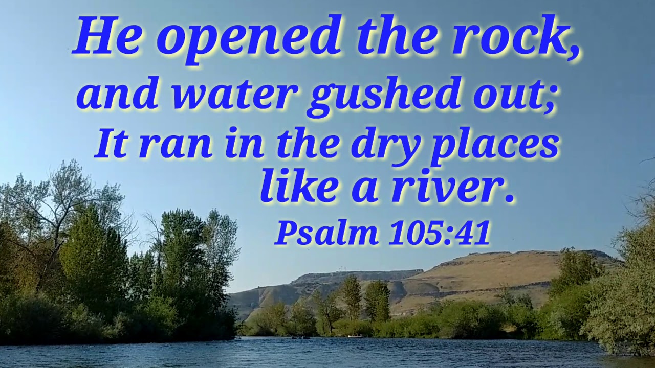 On the river in my hometown... Psalm 105:41...