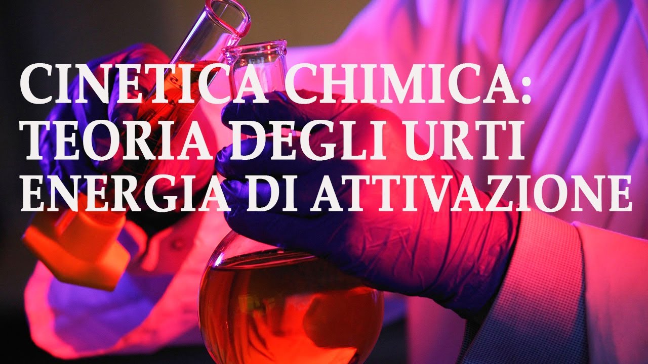 Cinetica: teoria degli urti e Energia di Attivazione - Cinetica p.3