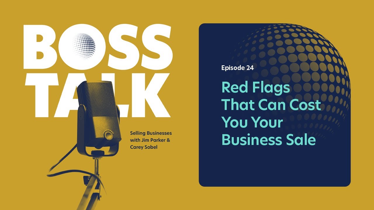 Episode 24 | Red Flags That Can Cost You Your Business Sale