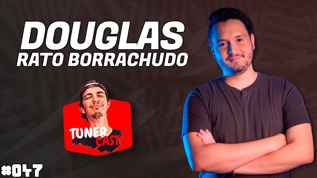 TunerCast #047 - Douglas Rato Borrachudo (@ratoborrachudo).