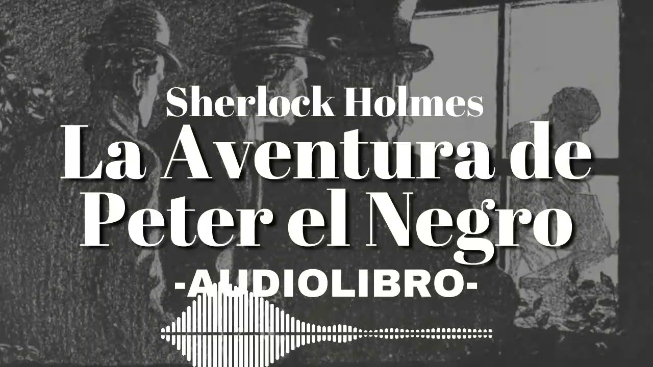 La Aventura de Peter el Negro AUDIOLIBRO Sherlock Holmes Español