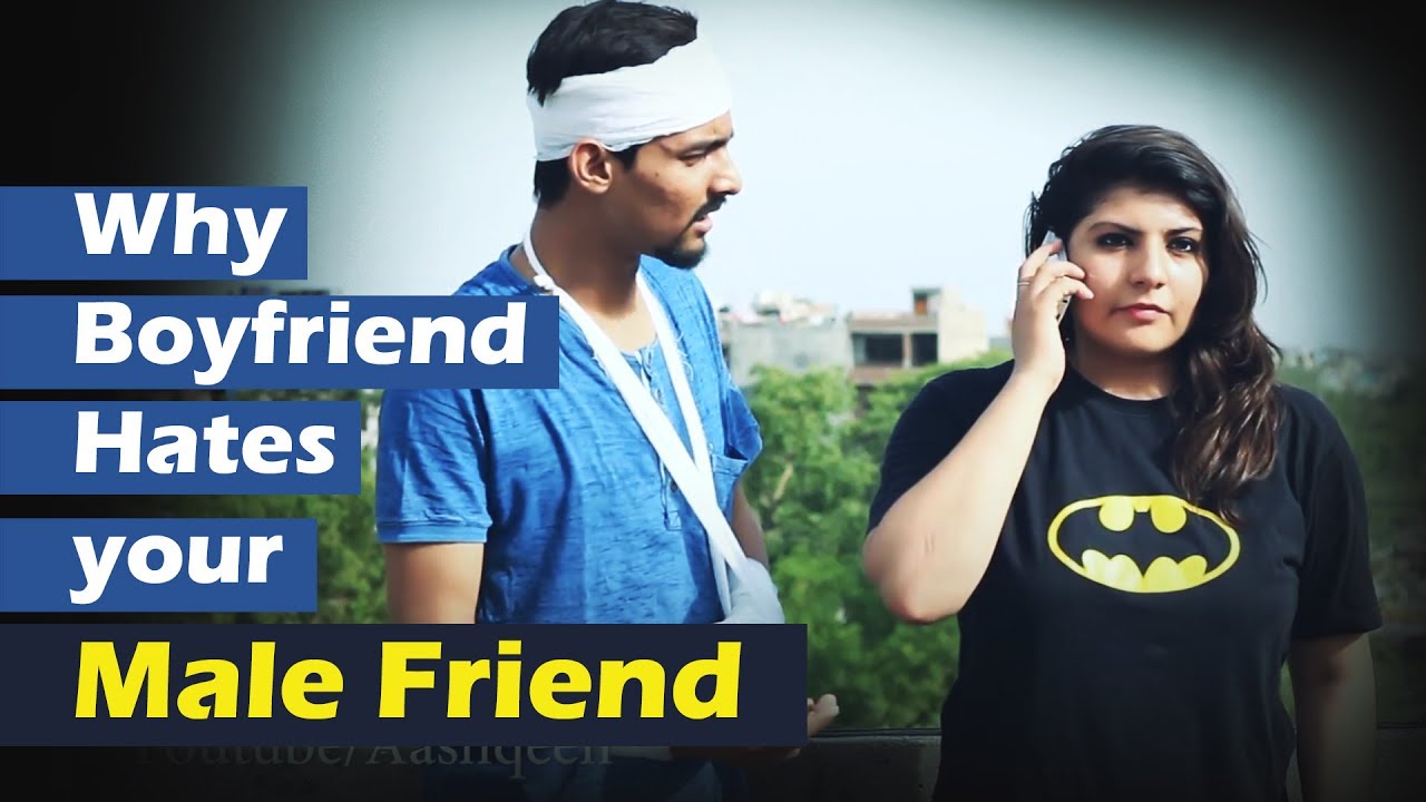 Why Boyfriend Hates your Male Friend | Aashqeen