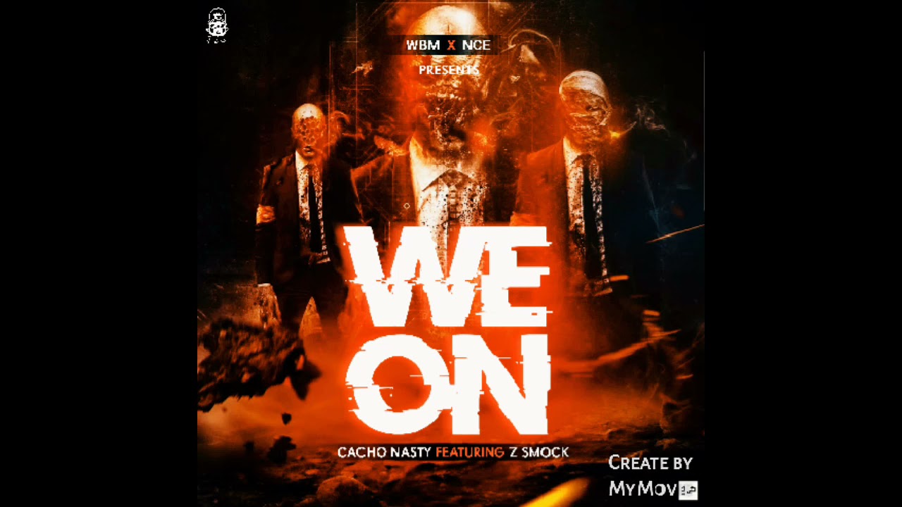 CACHO NASTY ft Z SMOCK___-- We On 🔥🔥